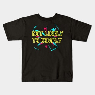 Not Likely to Comply Kids T-Shirt